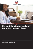 Ce qu'il faut pour obtenir l'emploi de vos rêves 620912657X Book Cover