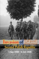 Invasion of Poland: Second Polish Republic 1 Sep 1939 - 6 Oct 1939 B09FC89FYL Book Cover