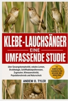 KLEBE-LAUCHSÄNGER: Eine umfassende Studie über Gesangskomplexität, vokales Lernen, Brutökologie, Schilfhabitatpräferenzen, Zugrouten, ... und Naturschutz (German Edition) B0H7YYYFJ8 Book Cover
