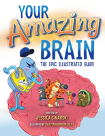 Your Amazing Brain: The Epic Illustrated Guide 1931636508 Book Cover