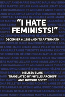 "I Hate Feminists!": December 6, 1989 and Its Aftermath 1552666808 Book Cover