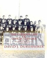 The Curious Case of Coach Tom Lieb: & Fighting Lions; The Loyola University Los Angeles Football Team 1453838775 Book Cover