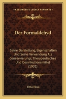 Der Formaldehyd: Seine Darstellung, Eigenschaften Und Seine Verwendung Als Conservierungs, Therapeutisches Und Desinfectionsmittel (1901) 1160432635 Book Cover