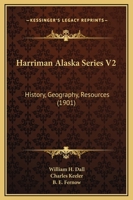 Harriman Alaska Series V2: History, Geography, Resources 1166485102 Book Cover