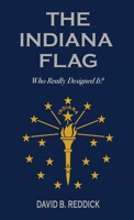 The Indiana Flag: Who Really Designed It? B0CGYYRXP5 Book Cover