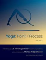 Yoga: Point + Process: A Detailed Study of 36 Basic Yoga Poses for Teachers and Practitioners 1775105407 Book Cover