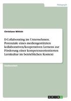 E-Collaborating im Unternehmen. Potenziale eines mediengest�tzten kollaborativen/kooperativen Lernens zur F�rderung einer kompetenzorientierten Lernkultur im betrieblichen Kontext 366821140X Book Cover