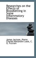 Researches on the Effects of Bloodletting in Some Inflammatory Diseases 1016109113 Book Cover
