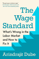 The Wage Standard: What's Wrong in the Labor Market and How to Fix It 0593471415 Book Cover