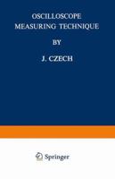 Oscilloscope Measuring Technique: Principles and Applications of Modern Cathode Ray Oscilloscopes 3662387611 Book Cover