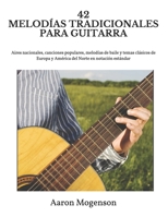 42 Melod?as Tradicionales para Guitarra : Aires Nacionales, Canciones Populares, Melod?as de Baile y Temas Cl?sicos de Europa y Am?rica Del Norte en Notaci?n Est?ndar 1656729067 Book Cover