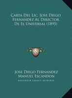 Carta Del Lic. Jose Diego Fernandez Al Director De El Universal (1895) 1160820139 Book Cover