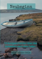 Neubeginn: 12 Kurzgeschichten über das Aufstehen nach dem Fallen 3750461740 Book Cover