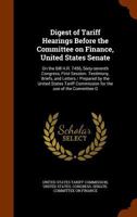 Digest of tariff hearings before the Committee on Finance, United States Senate: on the bill H.R. 7456, Sixty-seventh Congress, first session. ... Commission for the use of the Committee o 1172857989 Book Cover