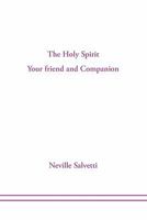 The Holy Spirit: Your Friend and Companion 1453554769 Book Cover