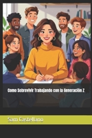 Como Sobrevivir Trabajando con la Generación Z B0FSRQ7C2V Book Cover