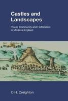 Castles and Landscapes: Power, Community and Fortification in Medieval England (Studies in the Archaeology of Medieval Europe) 1904768679 Book Cover