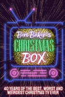 Ben Baker's Christmas Box: 40 Years Of The Best, Worst And Weirdest Christmas TV Ever 1678027804 Book Cover