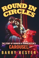 Round in Circles - The Story of Rodgers & Hammerstein's Carousel 1914933281 Book Cover