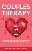 Couples Therapy: A Life Changing Guide to Find Intimacy, Peace and Restore Your Relationship - This Book Includes: Anxiety in Relationship, Questions for Couples and Healing from Infidelity 191452750X Book Cover