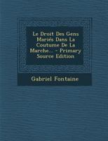 Le Droit Des Gens Maries Dans La Coutume de La Marche... - Primary Source Edition 1295871483 Book Cover