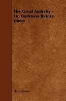 The Great Anarchy Or Darkness Before Dawn: Sketches Of Military Adventure In Hindustan During The Period Immediately Preceding British Occupation 116508998X Book Cover