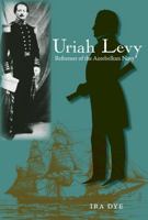 Uriah Levy: Reformer of the Antebellum Navy (New Perspectives on Maritime History and Nautical Archaeology) 0813030048 Book Cover