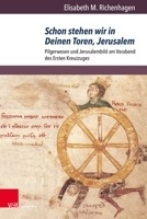 Schon Stehen Wir in Deinen Toren, Jerusalem: Pilgerwesen Und Jerusalembild Am Vorabend Des Ersten Kreuzzuges (Orbis Mediaevalis) 3847110810 Book Cover
