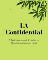 LA Confidential | A Beginner's Journal & Tracker for Growing Marijuana At Home: Size 8x10 | Made in the USA | Journal for Growers | Paperback 1696056004 Book Cover