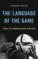 The Language of the Game: How to Understand Soccer 0465094481 Book Cover
