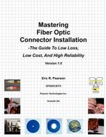 Mastering Fiber Optic Connector Installation: A Guide To Low Loss, Low Cost, And High Reliability 1466470690 Book Cover