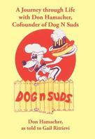 A Journey Through Life with Don Hamacher, Cofounder of Dog N Suds 1475931840 Book Cover