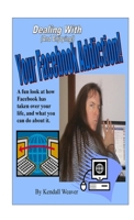 Dealing With (and Enjoying!) Your Facebook Addiction! 1105666948 Book Cover
