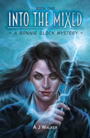 Into the Mixed (Bonnie Glock Mystery) B08DD7ZZS4 Book Cover