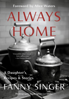 Always Home: A Daughter's Recipes & Stories: Foreword by Alice Waters 0525433872 Book Cover