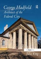 George Hadfield: Architect of the Federal City 1472412745 Book Cover