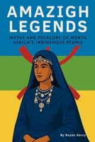 Amazigh legends: Myths and Folklore of North Africa's Indigenous People (The Amazigh Series: History, Culture, and Legacy) B0F31BCJY9 Book Cover