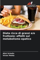 Dieta ricca di grassi e/o fruttosio: effetti sul metabolismo epatico (Italian Edition) 6209970192 Book Cover