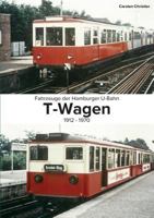 Fahrzeuge der Hamburger U-Bahn: Die T-Wagen: 1912-1970 3743140640 Book Cover