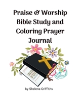 Praise & Worship Bible Study and Coloring Prayer Journal 1387654926 Book Cover