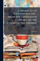 Chronicle of Scottish Poetry from the Thirteenth Century to the Union of the Crowns 124111644X Book Cover