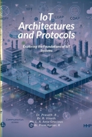 IoT Architectures and Protocols: Exploring the Foundations of IoT Systems 1300662298 Book Cover