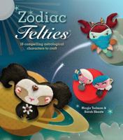 Zodiac Felties: 16 Compelling Astrological Characters to Craft 1449411681 Book Cover