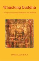 Whacking Buddha: The Mysterious World of Shakespeare And Buddhism 1413470351 Book Cover