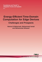 Energy-Efficient Time-Domain Computation for Edge Devices: Challenges and Prospects (Foundations and Trends(r) in Integrated Circuits and Systems) 1638283567 Book Cover