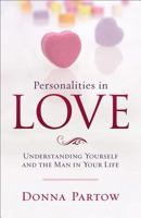 Personalities in Love: Understanding Yourself and the Man in Your Life 0800734416 Book Cover