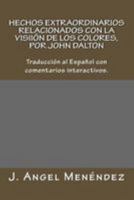 Hechos extraordinarios relacionados con la visión de los colores, por John Dalton: Traducción al Español con comentarios interactivos. 1983695262 Book Cover