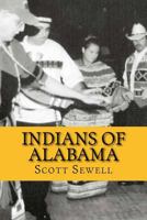 Indians of Alabama: Guide to the Indian Tribes of The Yellowhammer State 0939479478 Book Cover