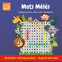 Mots Mêlés pour enfants: 40 Expressions / Grilles pour enfants à partir de 6 ans | Expressions liées aux animaux | B08DSYPKS3 Book Cover