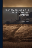 Posthumous Works of the Rev. Thomas Chalmers: V.2 1179292464 Book Cover